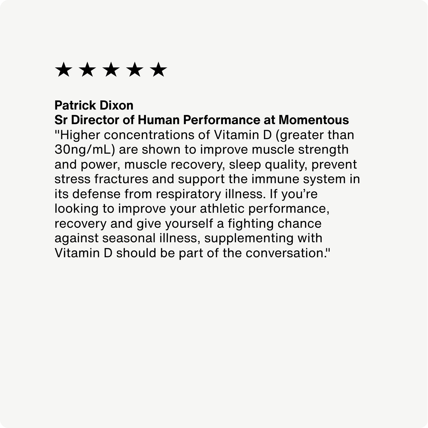 Positive Review of Vitamin D3 2000 IU by Patrick, Dixon, Sr Director of Human Performance at Momentous